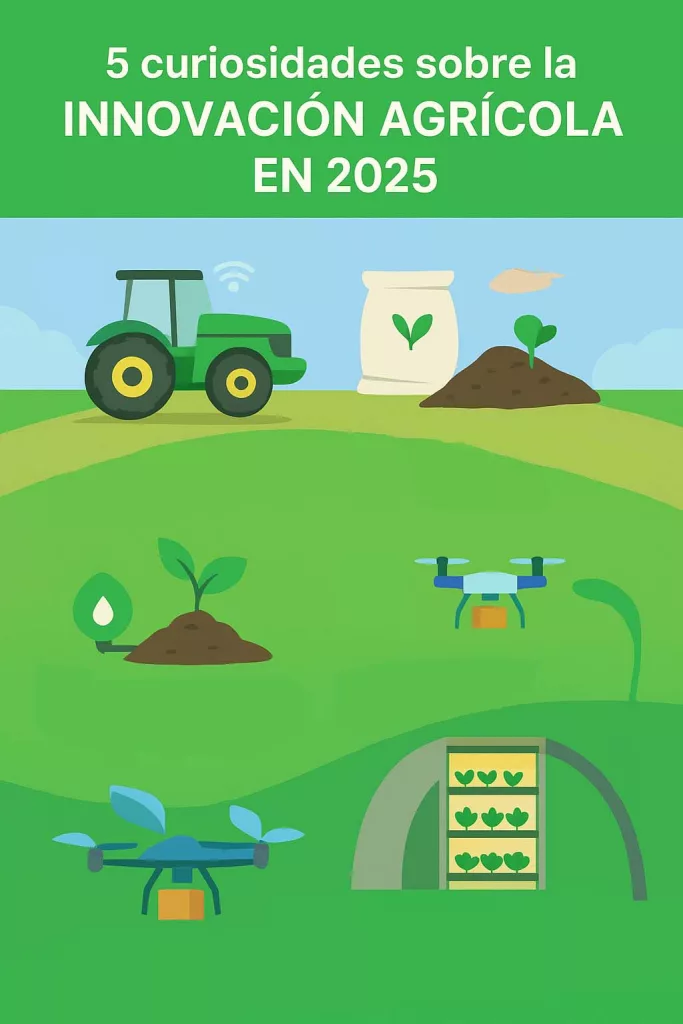 5 Curiosidades que no sabías sobre la innovación agrícola en 2025